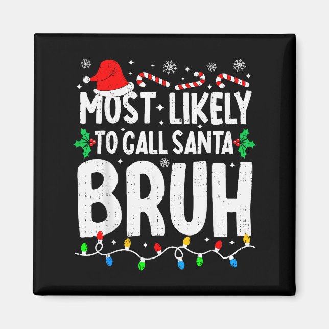Most Likely To Call Santa Bruh Boy Funny Matching  Magnet (Front)