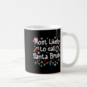 Most Likely To Call Santa Bruh C-hristmas Matching Coffee Mug