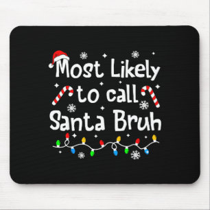 Most Likely To Call Santa Bruh C-hristmas Matching Mouse Pad