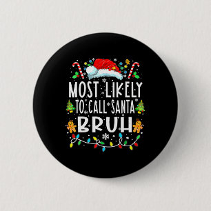 Most Likely To Call Santa Bruh Christmas Family 6 Cm Round Badge