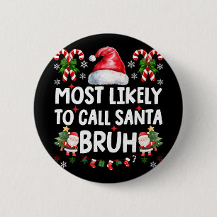 Most Likely To Call Santa Bruh Christmas Family Ma 6 Cm Round Badge