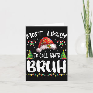Most Likely To Call Santa Bruh Christmas Family Ma Card