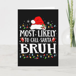Most Likely To Call Santa Bruh Christmas Family Ma Card