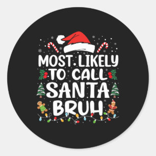 Most Likely To Call Santa Bruh Christmas Family Ma Classic Round Sticker