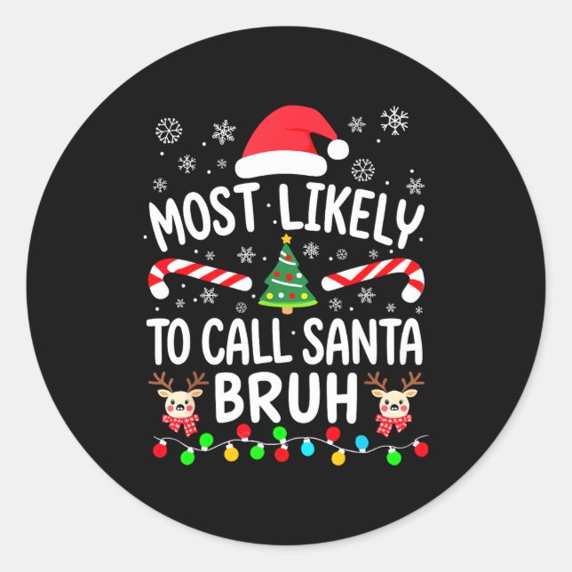 Most Likely To Call Santa Bruh Christmas Family Ma Classic Round Sticker (Front)
