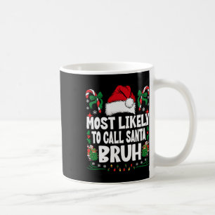 Most Likely To Call Santa Bruh Christmas Family Ma Coffee Mug