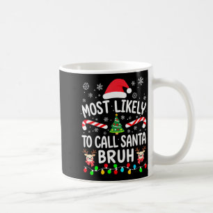 Most Likely To Call Santa Bruh Christmas Family Ma Coffee Mug