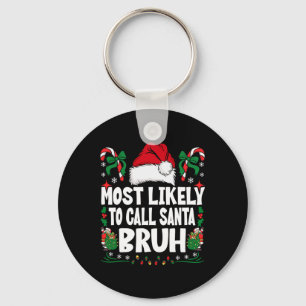 Most Likely To Call Santa Bruh Christmas Family Ma Key Ring