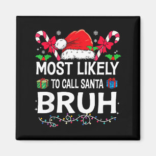 Most Likely To Call Santa Bruh Christmas Family Ma Magnet