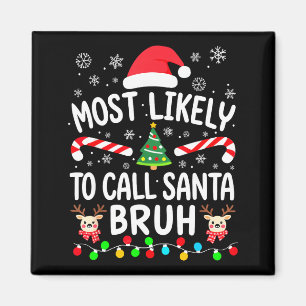 Most Likely To Call Santa Bruh Christmas Family Ma Magnet