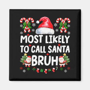 Most Likely To Call Santa Bruh Christmas Family Ma Magnet