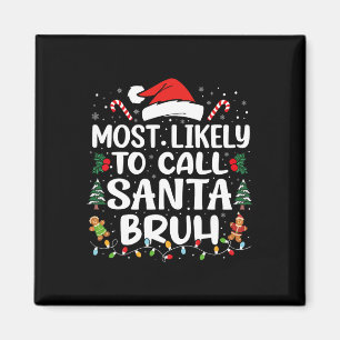 Most Likely To Call Santa Bruh Christmas Family Ma Magnet
