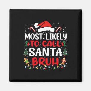 Most Likely To Call Santa Bruh Christmas Family Ma Magnet