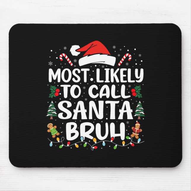Most Likely To Call Santa Bruh Christmas Family Ma Mouse Pad (Front)