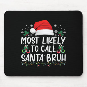 Most Likely To Call Santa Bruh Christmas Family Ma Mouse Pad
