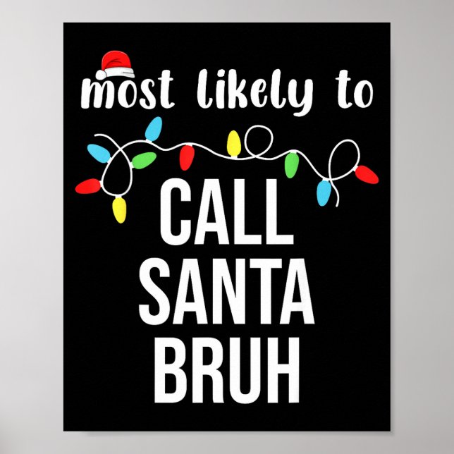 Most Likely To Call Santa Bruh Christmas Family Ma Poster (Front)
