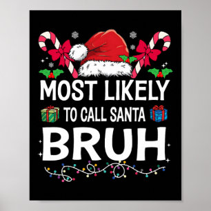 Most Likely To Call Santa Bruh Christmas Family Ma Poster
