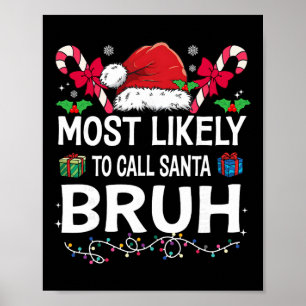 Most Likely To Call Santa Bruh Christmas Family Ma Poster