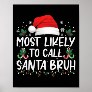 Most Likely To Call Santa Bruh Christmas Family Ma Poster
