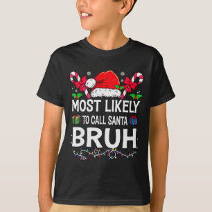 Most Likely To Call Santa Bruh Christmas Family Ma T-Shirt