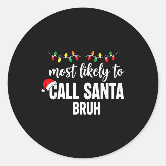 Most Likely To Call Santa Bruh Christmas Family Pa Classic Round Sticker (Front)