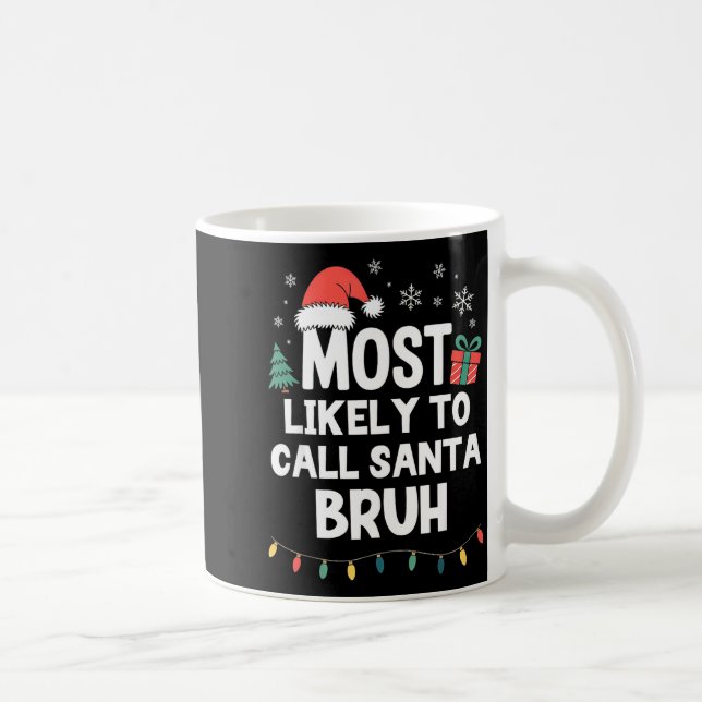 Most Likely To Call Santa Bruh Christmas Funny Xma Coffee Mug (Right)