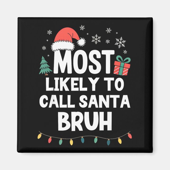 Most Likely To Call Santa Bruh Christmas Funny Xma Magnet (Front)