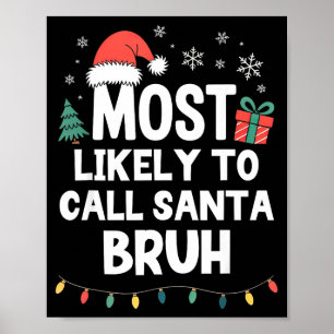 Most Likely To Call Santa Bruh Christmas Funny Xma Poster