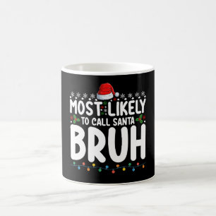 Most Likely To Call Santa Bruh Christmas Holiday Coffee Mug