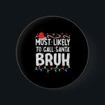 Most Likely To Call Santa Bruh Christmas Matching  6 Cm Round Badge<br><div class="desc">Most Likely To Call Santa Bruh Christmas Matching Family</div>