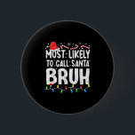 Most Likely To Call Santa Bruh Christmas Matching  6 Cm Round Badge<br><div class="desc">Most Likely To Call Santa Bruh Christmas Matching Family</div>