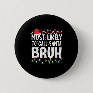 Most Likely To Call Santa Bruh Christmas Matching  6 Cm Round Badge