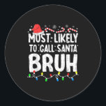 Most Likely To Call Santa Bruh Christmas Matching  Classic Round Sticker<br><div class="desc">Most Likely To Call Santa Bruh Christmas Matching Family</div>
