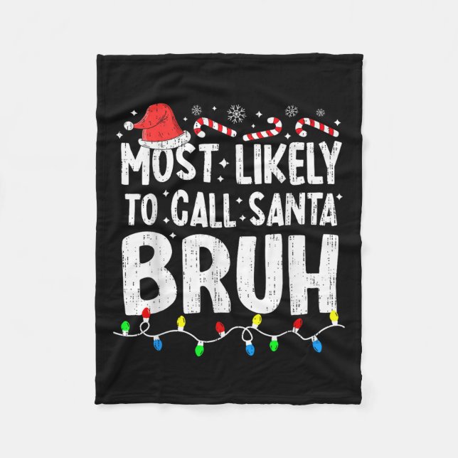 Most Likely To Call Santa Bruh Christmas Matching  Fleece Blanket (Front)