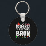 Most Likely To Call Santa Bruh Christmas Matching  Key Ring<br><div class="desc">Most Likely To Call Santa Bruh Christmas Matching Family</div>
