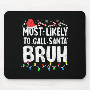 Most Likely To Call Santa Bruh Christmas Matching  Mouse Pad