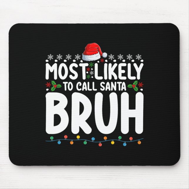Most Likely To Call Santa Bruh Christmas Matching  Mouse Pad (Front)