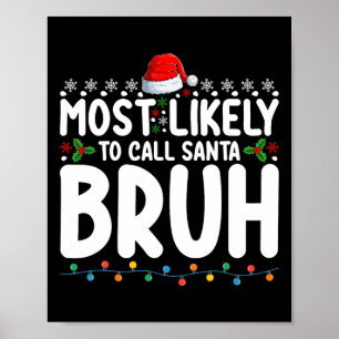 Most Likely To Call Santa Bruh Christmas Matching Poster