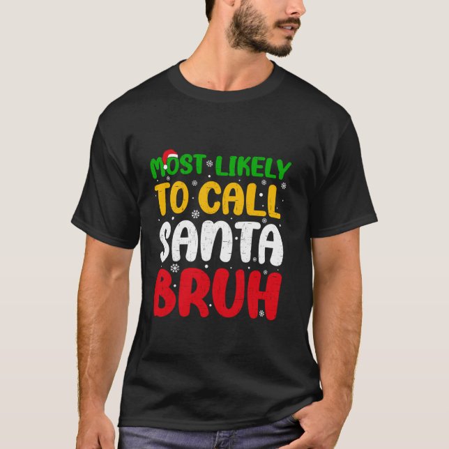 Most Likely To Call Santa Bruh christmas Men Women T-Shirt (Front)