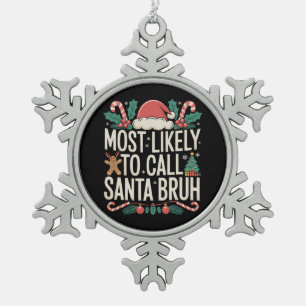Most Likely To Call Santa Bruh Christmas Xmas Snowflake Pewter Christmas Ornament