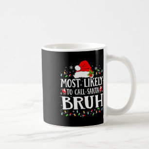 Most Likely To Call Santa Bruh  Coffee Mug