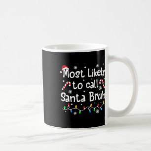 Most Likely To Call Santa Bruh Family Christmas Ma Coffee Mug