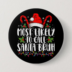 Most Likely To Call Santa Bruh Funny Christmas 7.5 Cm Round Badge