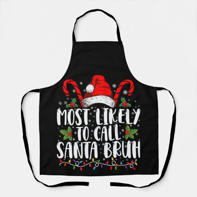 Most Likely To Call Santa Bruh Funny Christmas Apron (Front)
