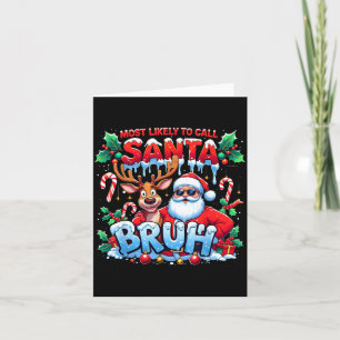 Most Likely To Call Santa Bruh Funny Christmas  Card