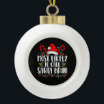 Most Likely To Call Santa Bruh Funny Christmas Ceramic Ball Christmas Ornament<br><div class="desc">Most Likely To Call Santa Bruh Funny Christmas</div>