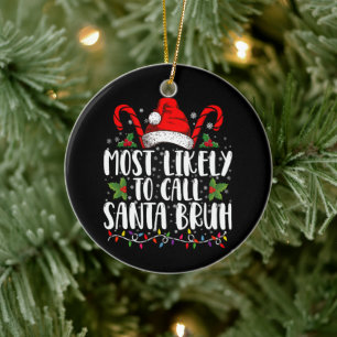 Most Likely To Call Santa Bruh Funny Christmas Ceramic Ornament