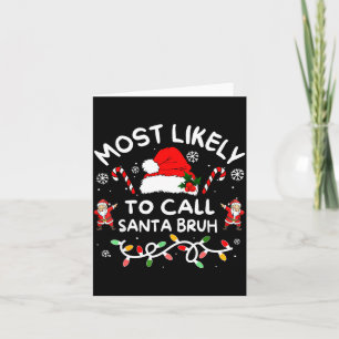 Most Likely To Call Santa Bruh Funny Christmas For Card