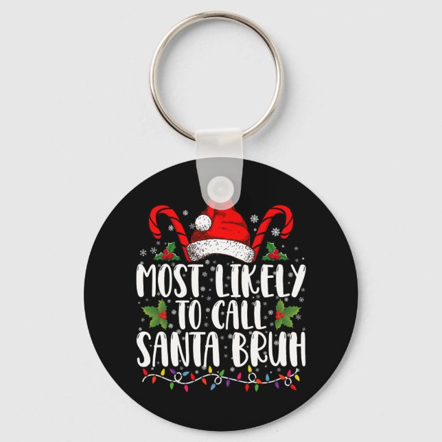 Most Likely To Call Santa Bruh Funny Christmas Key Ring (Front)