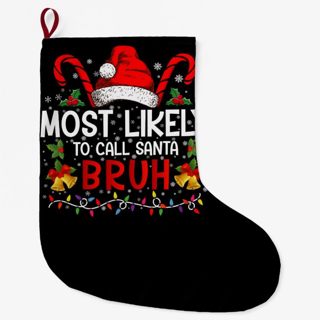 Most Likely To Call Santa Bruh Funny Christmas Large Christmas Stocking (Front)